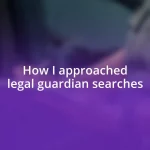 How I approached legal guardian searches