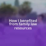 How I benefited from family law resources