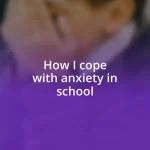 How I cope with anxiety in school