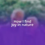 How I find joy in nature