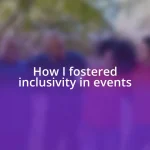 How I fostered inclusivity in events