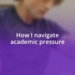 How I navigate academic pressure