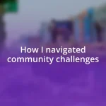 How I navigated community challenges