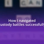 How I navigated custody battles successfully