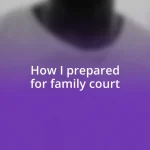 How I prepared for family court