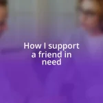 How I support a friend in need