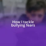 How I tackle bullying fears