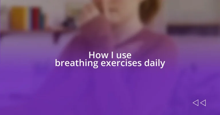 How I use breathing exercises daily