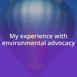 My experience with environmental advocacy