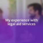 My experience with legal aid services