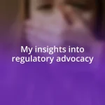 My insights into regulatory advocacy