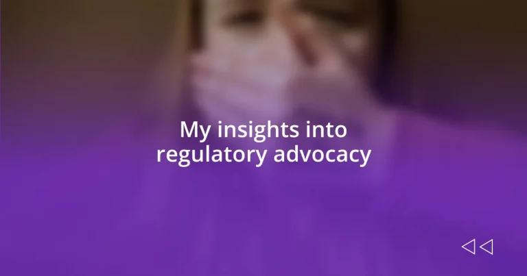 My insights into regulatory advocacy