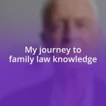 My journey to family law knowledge