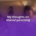 My thoughts on shared parenting