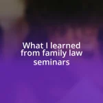 What I learned from family law seminars