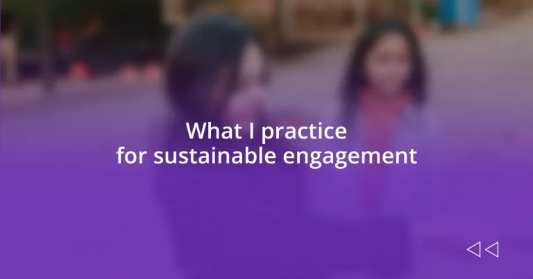 What I practice for sustainable engagement