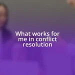 What works for me in conflict resolution