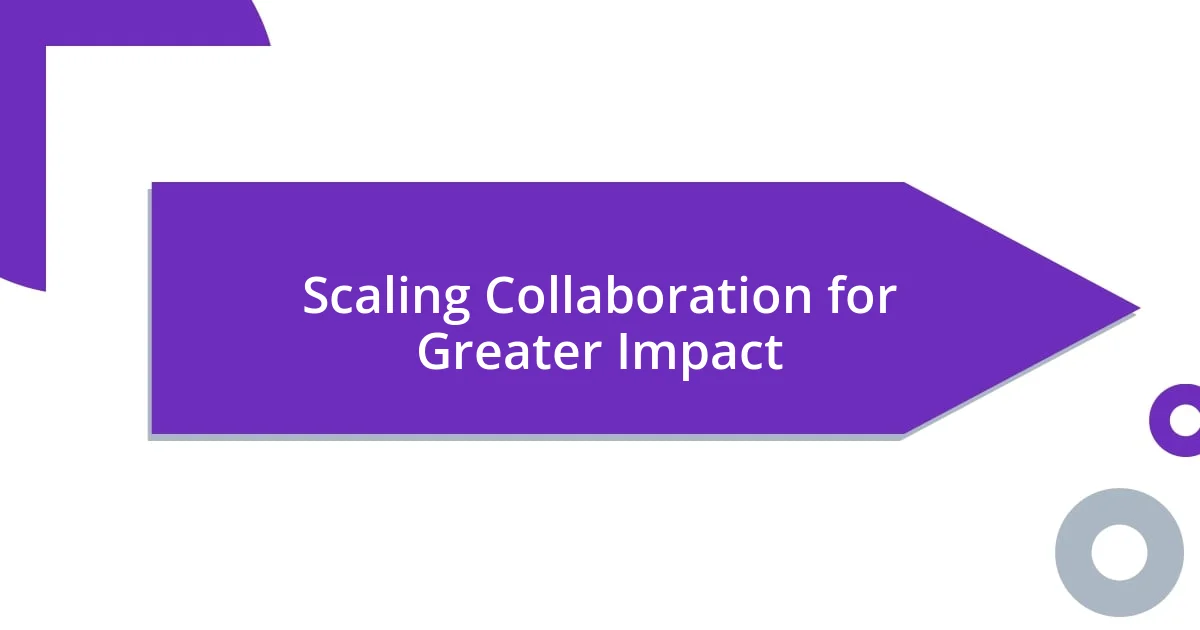 Scaling Collaboration for Greater Impact