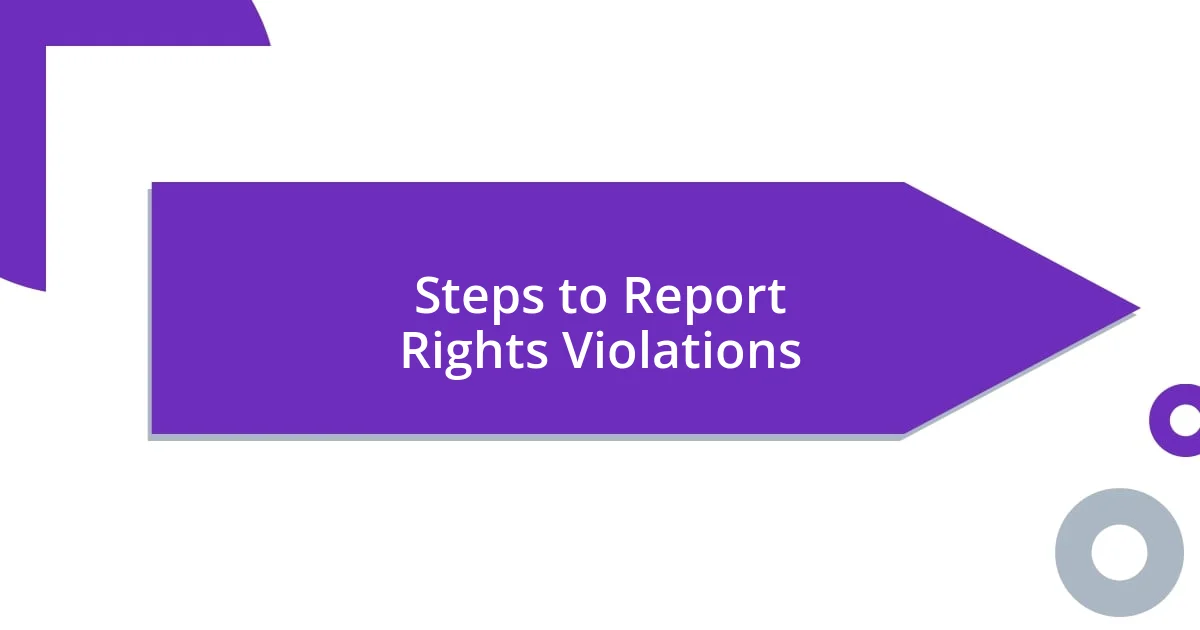 Steps to Report Rights Violations