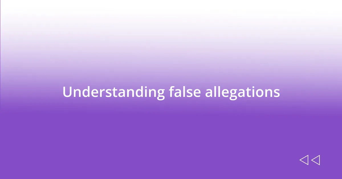 Understanding false allegations