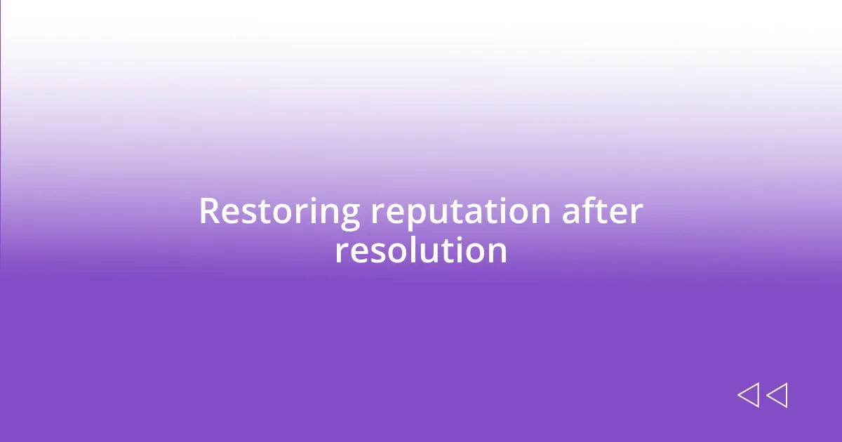 Restoring reputation after resolution