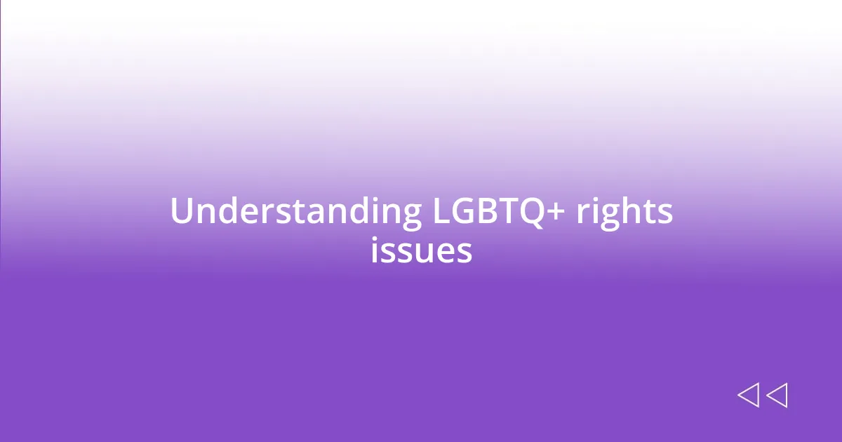 Understanding LGBTQ+ rights issues