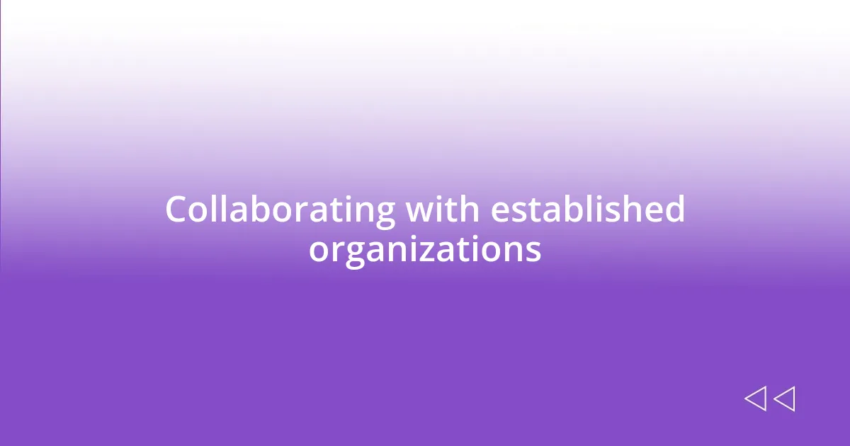 Collaborating with established organizations