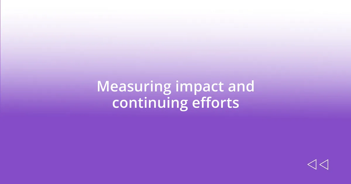 Measuring impact and continuing efforts