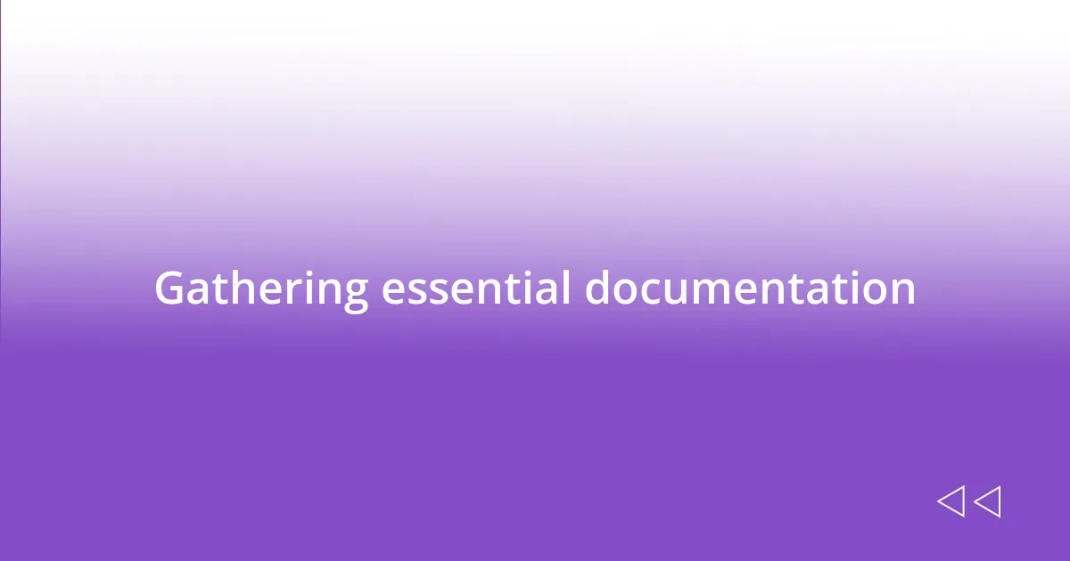 Gathering essential documentation