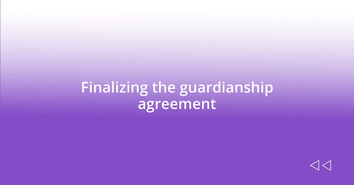 Finalizing the guardianship agreement