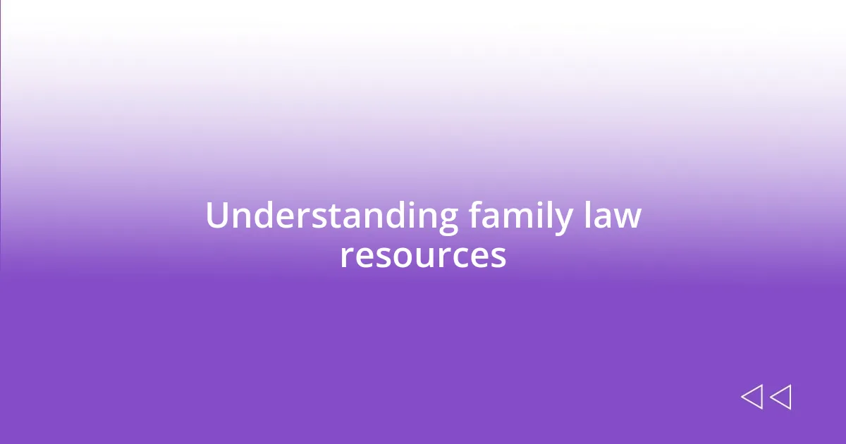 Understanding family law resources