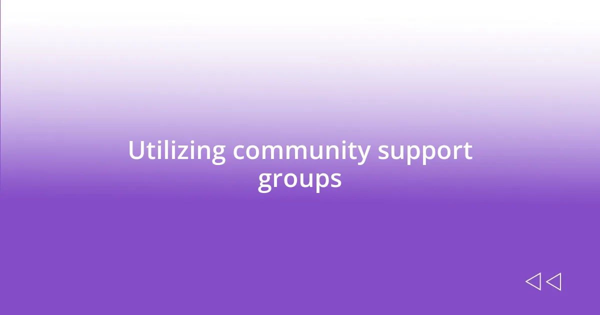 Utilizing community support groups