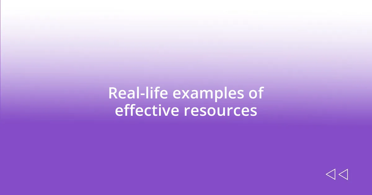 Real-life examples of effective resources