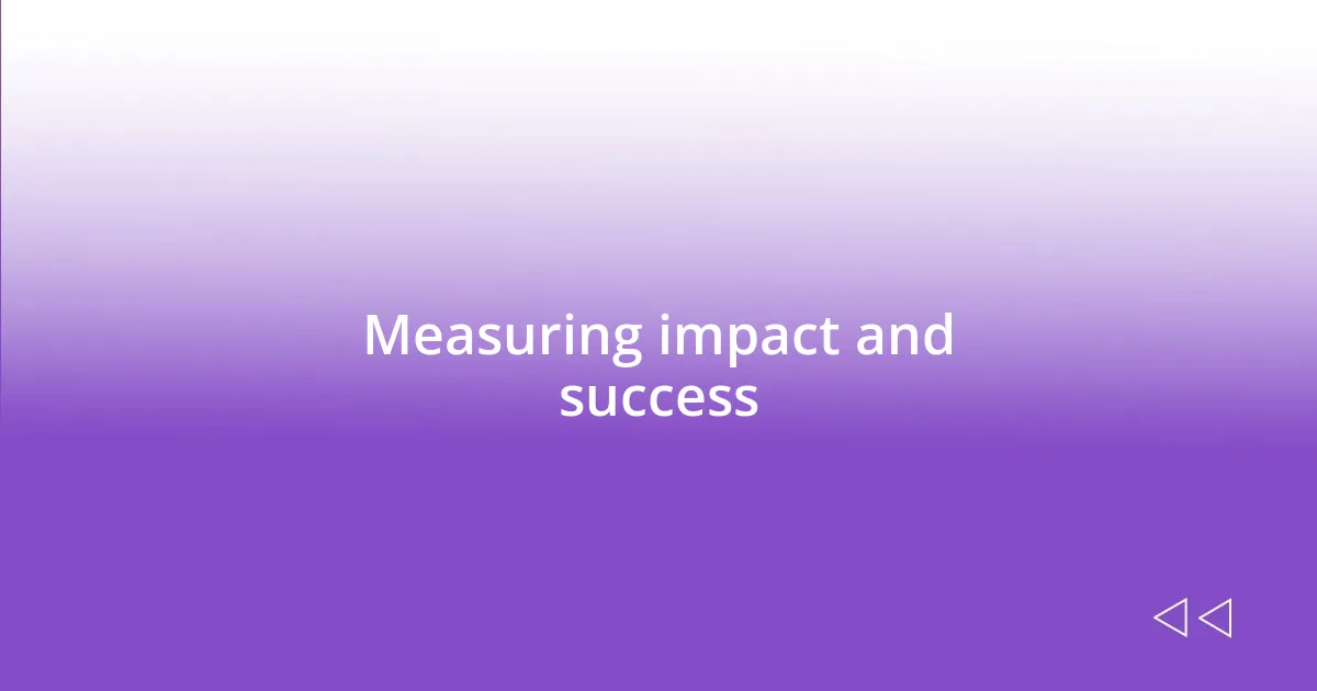 Measuring impact and success