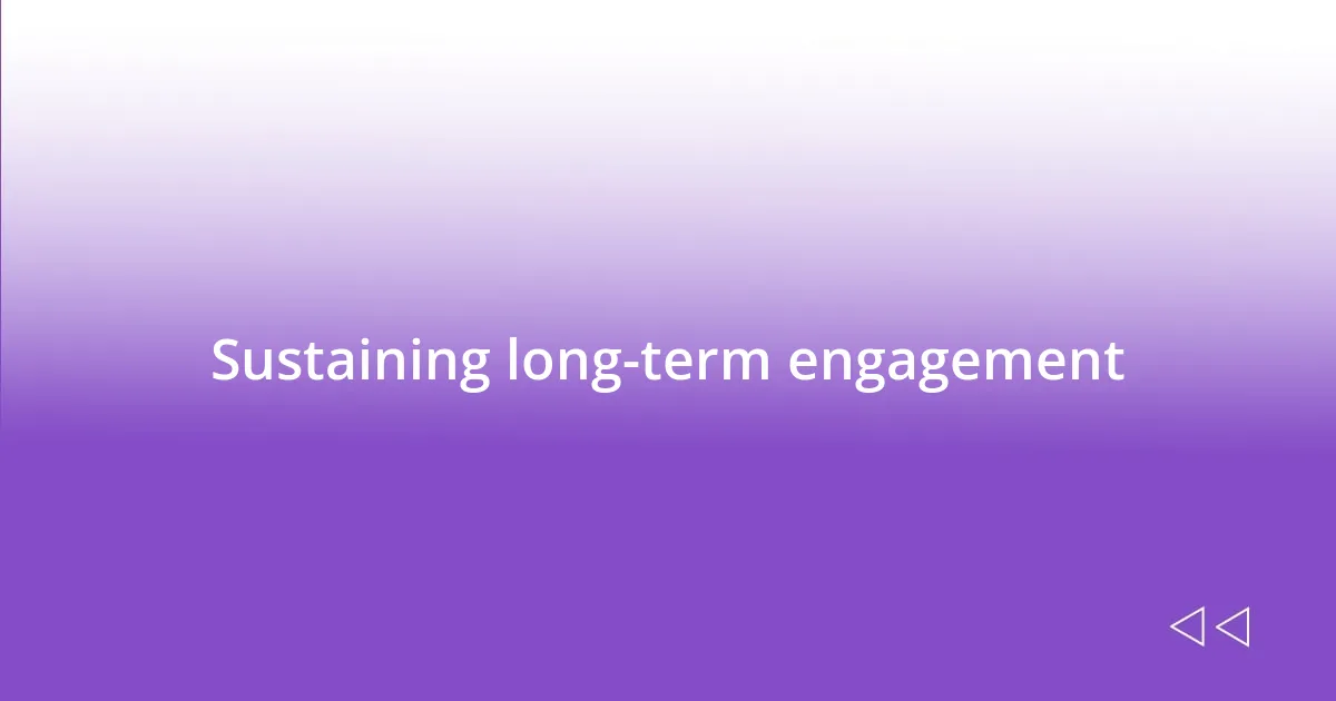 Sustaining long-term engagement