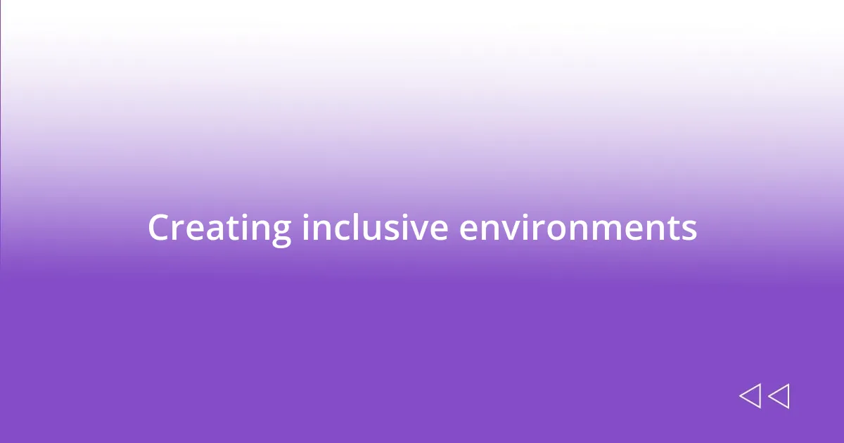 Creating inclusive environments