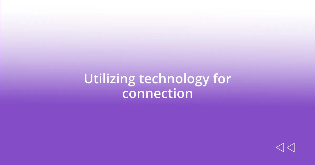 Utilizing technology for connection