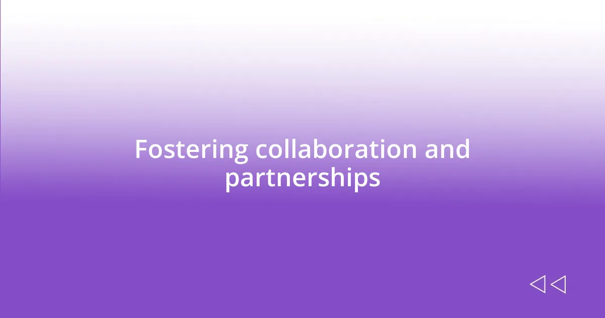 Fostering collaboration and partnerships