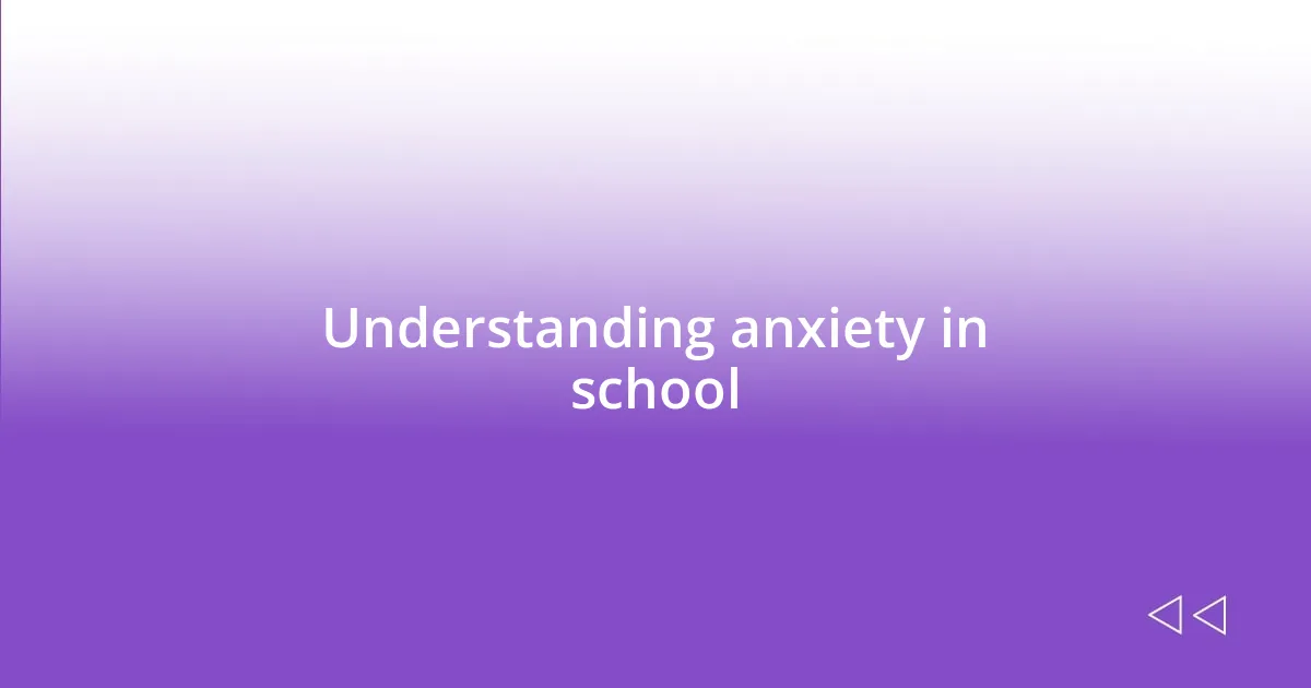 Understanding anxiety in school