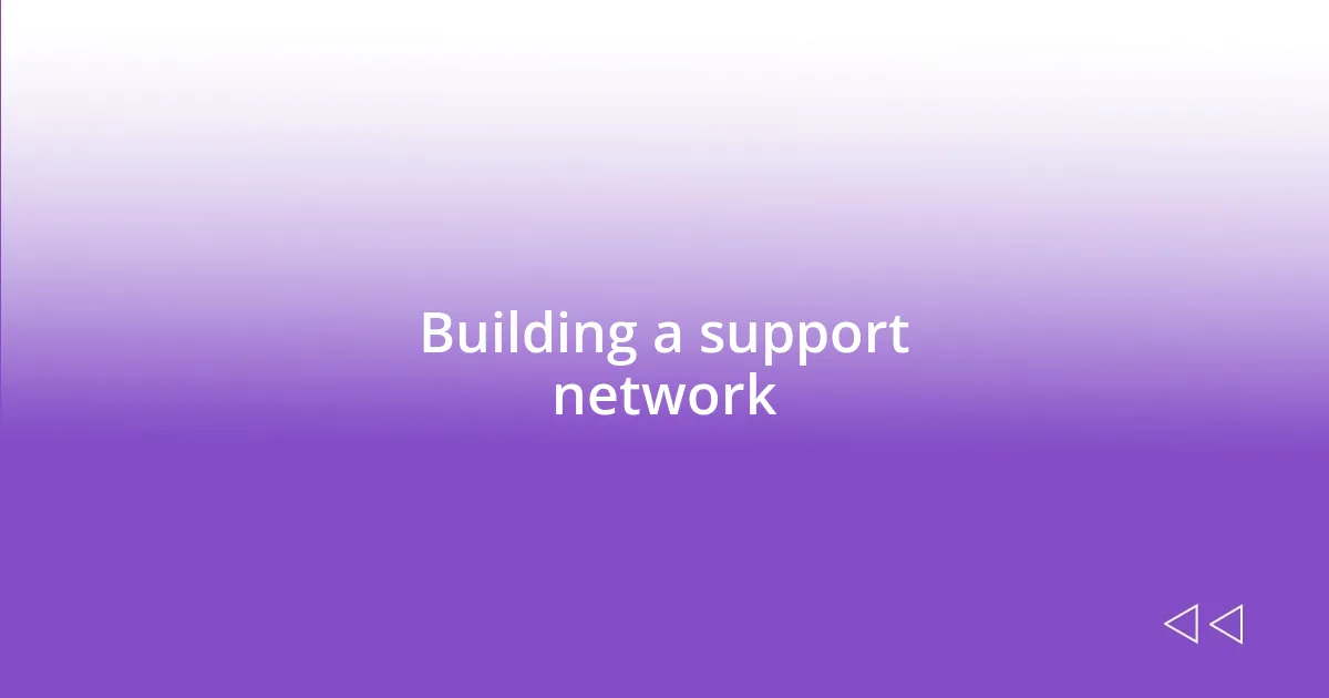 Building a support network