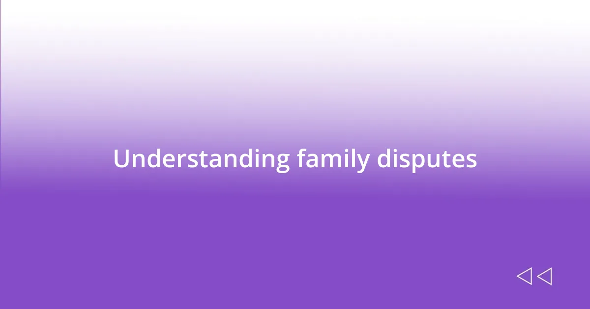 Understanding family disputes