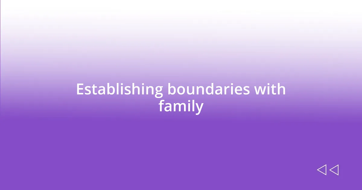 Establishing boundaries with family