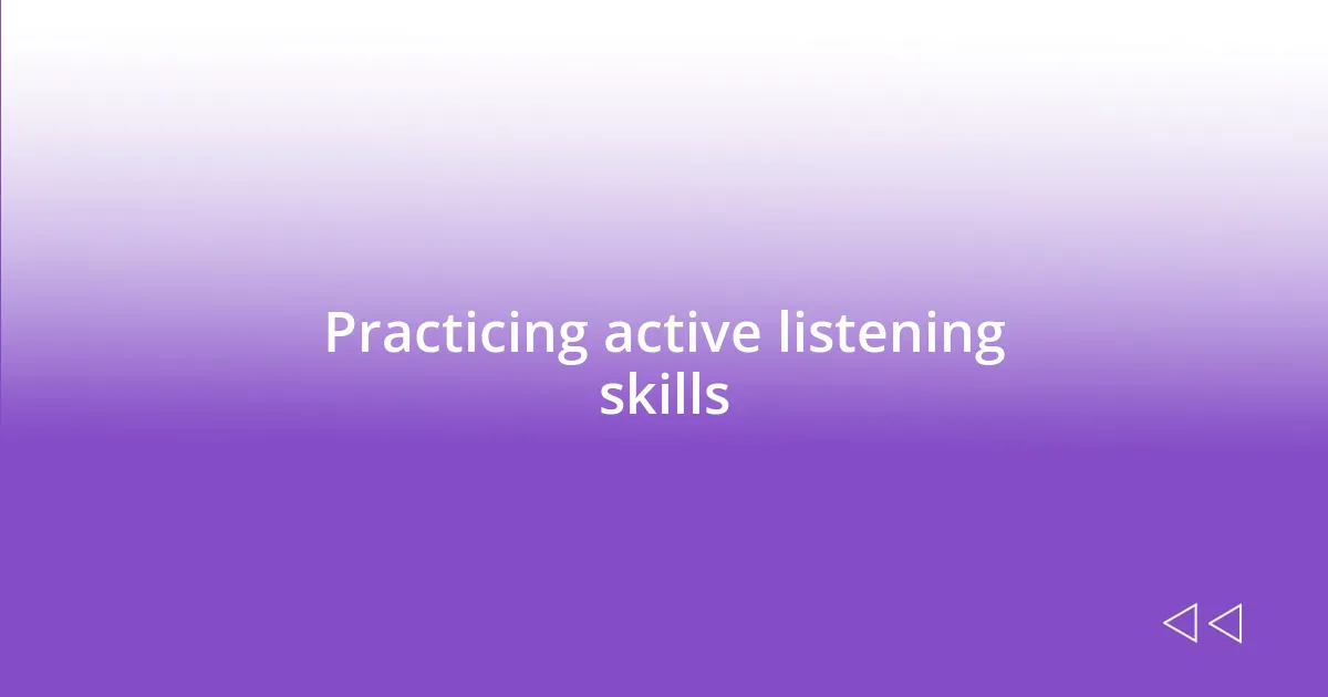 Practicing active listening skills