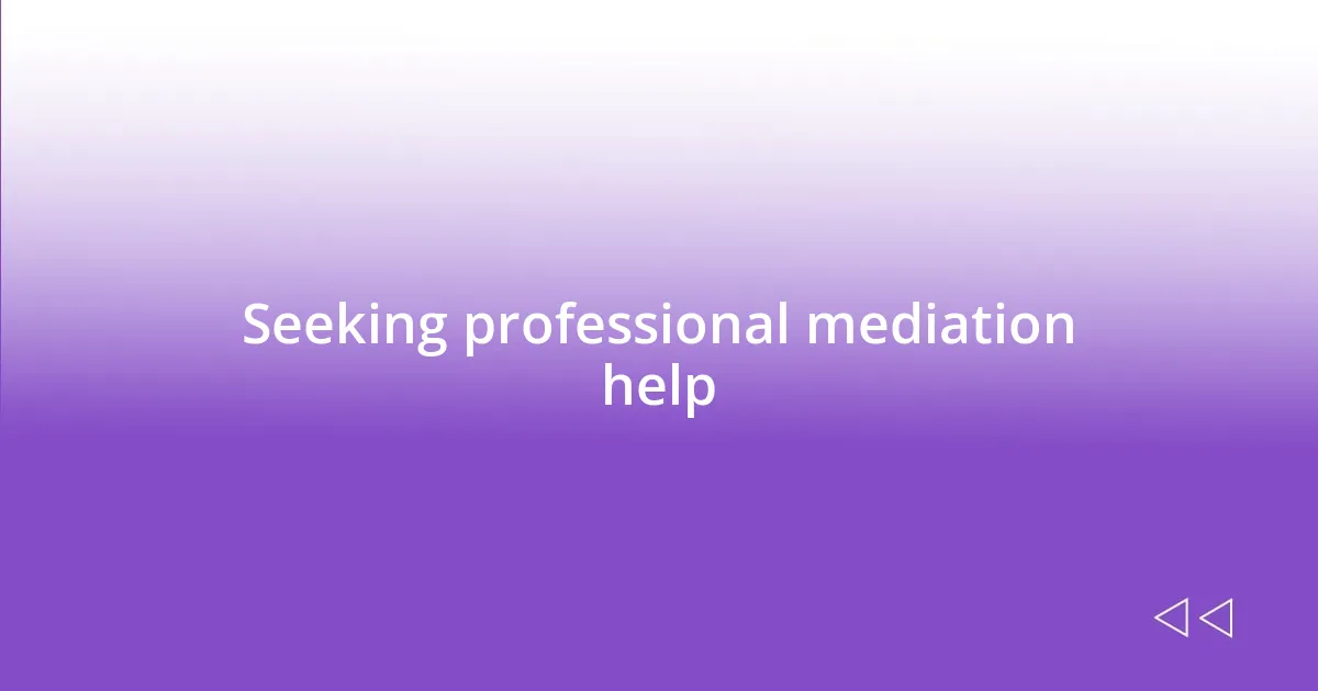 Seeking professional mediation help