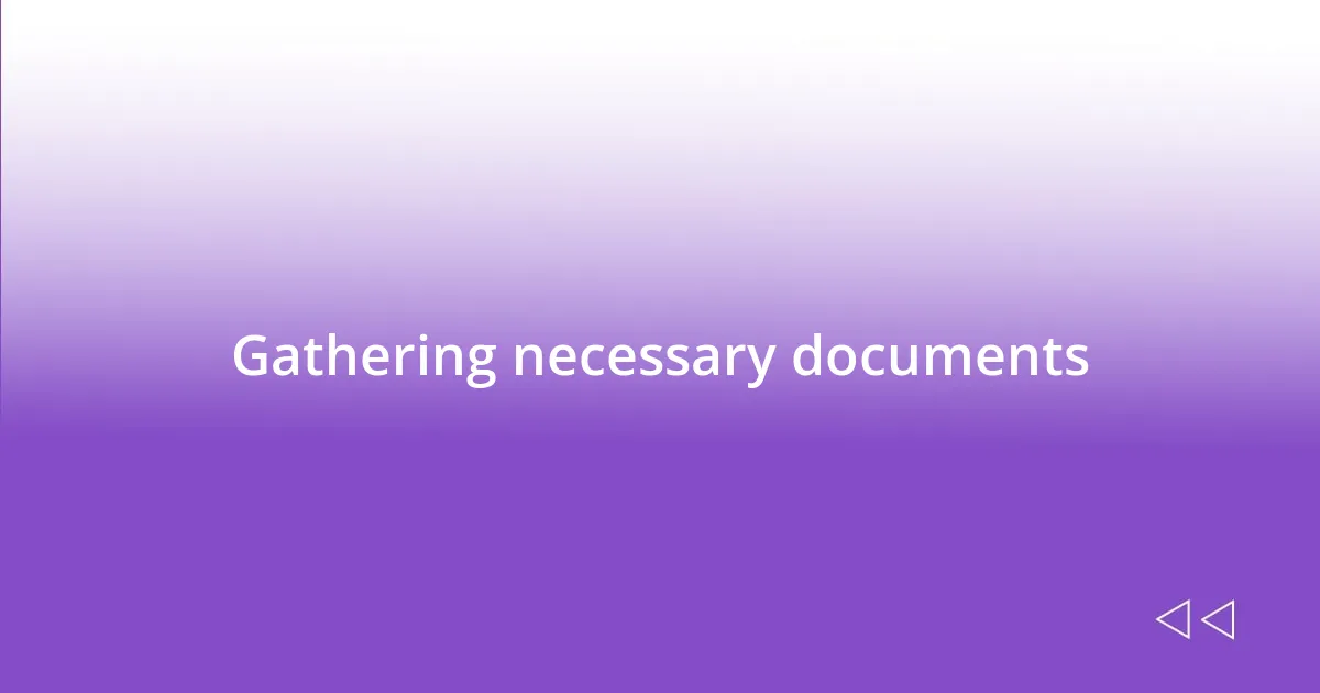 Gathering necessary documents