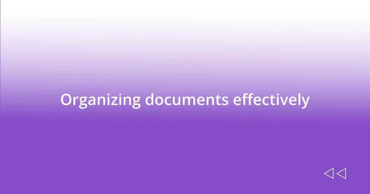 Organizing documents effectively