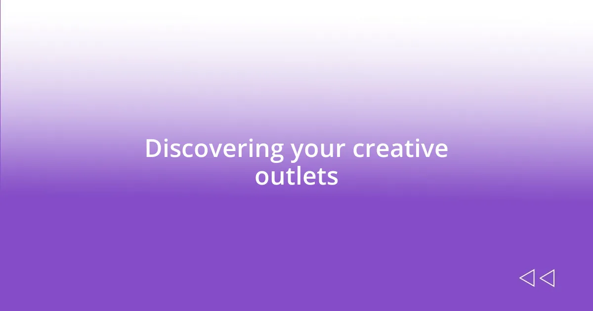 Discovering your creative outlets