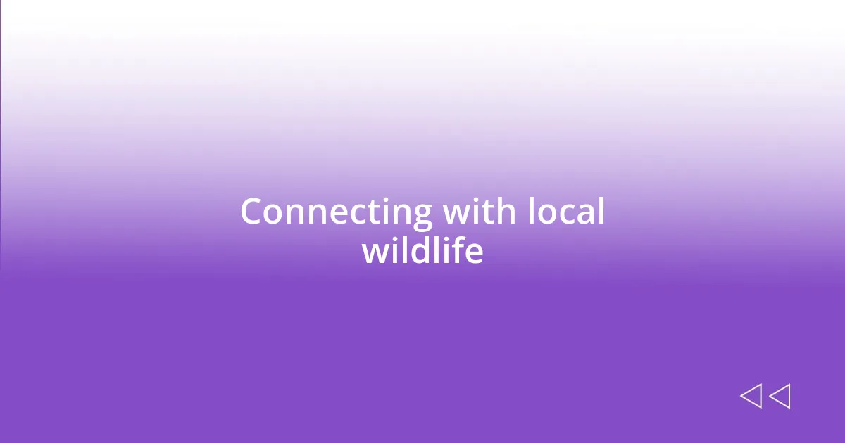 Connecting with local wildlife