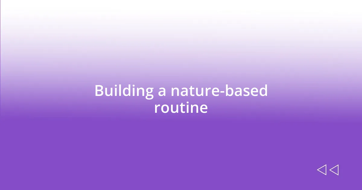 Building a nature-based routine