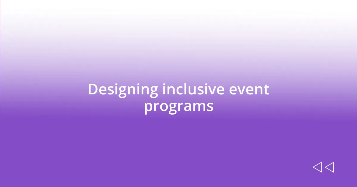 Designing inclusive event programs